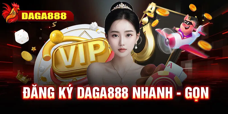 Đăng ký DAGA888 nhanh - gọn