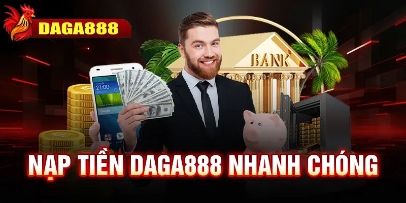 Nạp tiền DAGA888 nhanh chóng