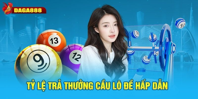 Tỷ lệ trả thưởng cầu lô đề cao nhất nhì thị trường